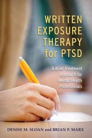 Written Exposure Therapy for PTSD – A Brief Treatment Approach for Mental Health Professionals de Denise M Sloan