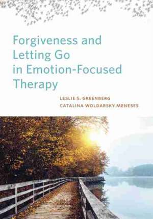 Forgiveness and Letting Go in Emotion–Focused Therapy de Leslie S. Greenberg