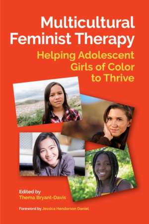 Multicultural Feminist Therapy – Helping Adolescent Girls of Color to Thrive de Thema Bryant–davis