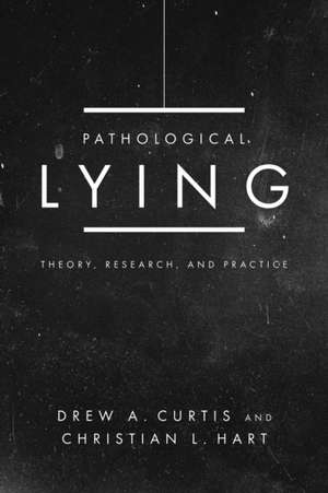 Pathological Lying – Theory, Research, and Practice de Drew A. Curtis