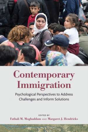 Contemporary Immigration – Psychological Perspectives to Address Challenges and Inform Solutions de Fathali M. Moghaddam