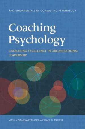 Coaching Psychology – Catalyzing Excellence in Organizational Leadership de Vicki V. Vandaveer