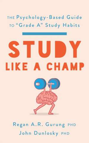 Study Like a Champ – The Psychology–Based Guide to ′Grade A′ Study Habits de Regan A. R. Gurung