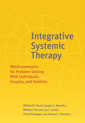 Integrative Systemic Therapy – Metaframeworks for Problem Solving With Individuals, Couples, and Families de William M. Pinsof