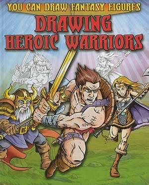 Drawing Heroic Warriors de Steve Sims