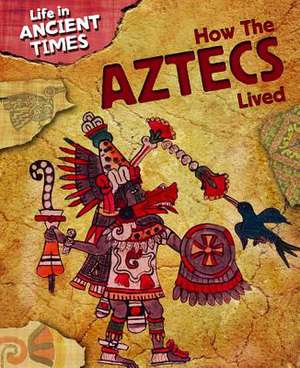 How the Aztecs Lived de ANITA GANERI