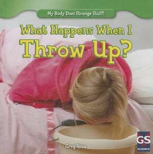 What Happens When I Throw Up? de Greg Roza