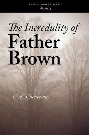 The Incredulity of Father Brown de G. K. Chesterton