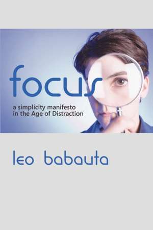 Focus: A Simplicity Manifesto in the Age of Distraction de Leo Babauta