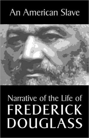 An American Slave: Narrative of the Life of Frederick Douglass de Frederick Douglass