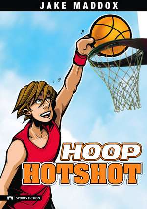 Hoop Hotshot de Jake Maddox