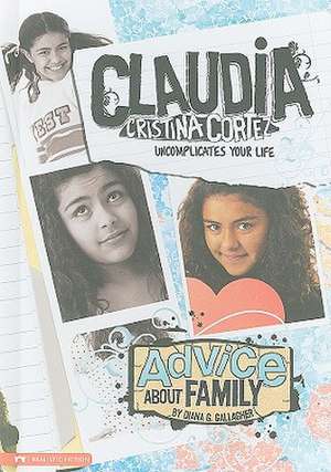 Advice about Family: Claudia Cristina Cortez Uncomplicated Your Life de Diana G. Gallagher