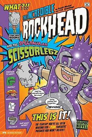 The Incredible Rockhead and the Spectacular Scissorlegz de Scott Nickel