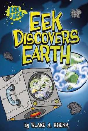 Eek Discovers Earth de Blake A. Hoena