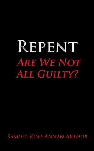 Repent, Are We Not All Guilty? de Samuel Kofi-Annan Arthur