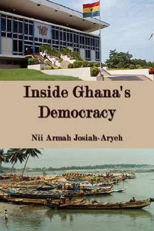 Inside Ghana's Democracy de Nii Armah Josiah-Aryeh