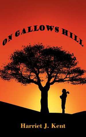 On Gallows Hill de Harriet J. Kent