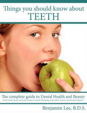 Things You Should Know About Teeth de Benjamin Lee B. D. S.