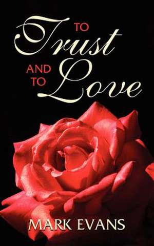 To Trust and to Love de Mark Evans