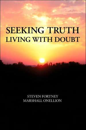 Seeking Truth: Living with Doubt de Steven Fortney