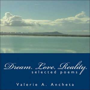 Dream. Love. Reality. de Valerie A Ancheta