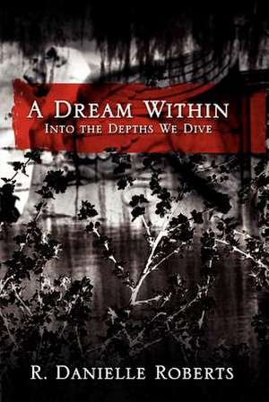 A Dream Within: Into the Depths We Dive de R. Danielle Roberts