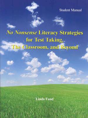 No Nonsense Literacy Strategies for Test Taking, The Classroom, and Beyond: Student Manual de Linda Fund