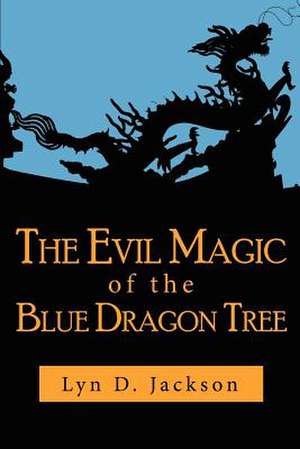 The Evil Magic of the Blue Dragon Tree de Lyn D. Jackson