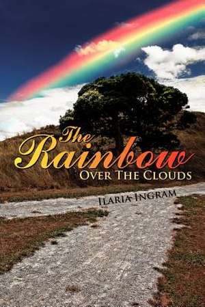 The Rainbow Over the Clouds de Ilaria Ingram