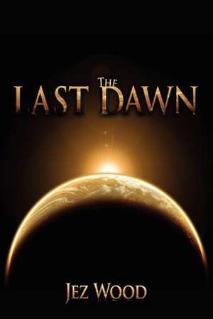 The Last Dawn de Jez Wood