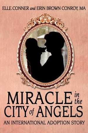 Miracle in the City of Angels: An International Adoption Story de Elle Conner