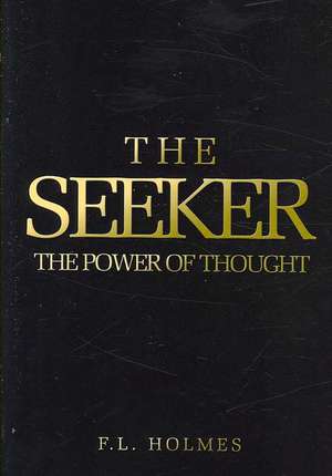 The Seeker: The Power Of Thought de F. L. Holmes