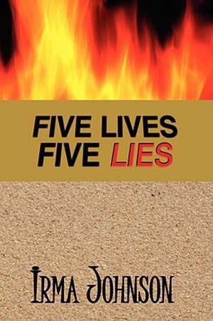 Five Lives Five Lies de Irma Johnson