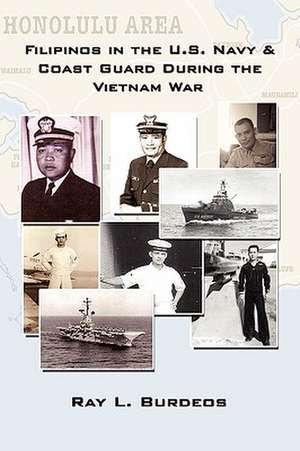 Filipinos in the U.S. Navy & Coast Guard During the Vietnam War de Ray L. Burdeos