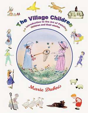 The Village Children, an Introduction to the Art of Painting Children and Their Stories de Marie Dubois