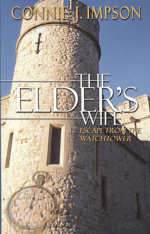 The Elder's Wife: Escape from the Watchtower de Connie J. Impson