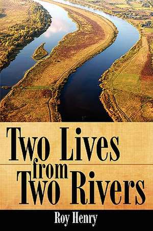 Two Lives from Two Rivers de Roy Henry