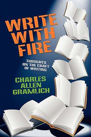 Write with Fire de Charles Allen Gramlich