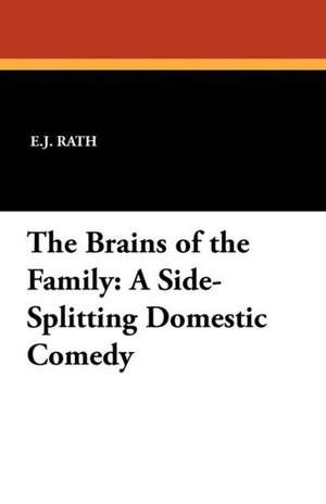 The Brains of the Family: A Side-Splitting Domestic Comedy de E. J. Rath