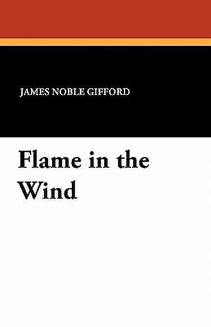 Flame in the Wind de James Noble Gifford