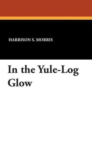 In the Yule-Log Glow de Harrison S. Morris