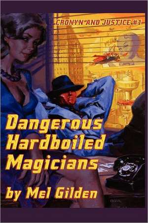 Dangerous Hardboiled Magicians de Mel Gilden