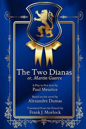 The Two Dianas; Or, Martin Guerre: A Play in Five Acts de Paul Meurice