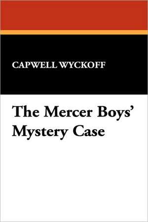 The Mercer Boys' Mystery Case de Capwell Wyckoff