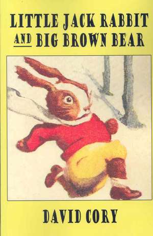 Little Jack Rabbit and the Big Brown Bear de David Cory