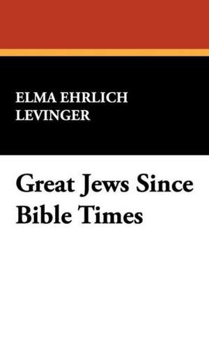 Great Jews Since Bible Times de Elma Ehrlich Levinger