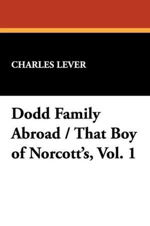 Dodd Family Abroad / That Boy of Norcott's, Vol. 1 de Charles Lever