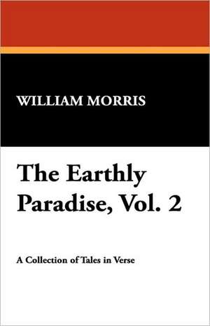 The Earthly Paradise, Vol. 2 de William Morris