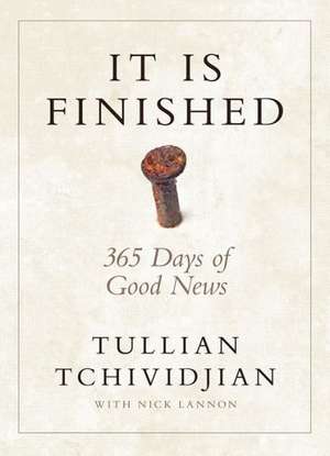 It Is Finished: 365 Days of Good News de Tullian Tchividjian