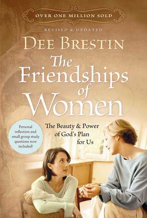 The Friendships of Women: The Beauty and Power of God's Plan for Us de Dee Brestin